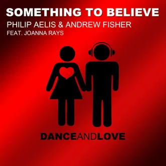 Something to Believe (feat. Joanna Rays) by Philip Aelis, Andrew Fisher & Joanna Rays album reviews, ratings, credits