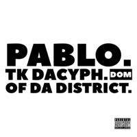 Pablo (feat. Dom of Da District) - Single - Tk DaCyph