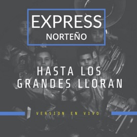 Hasta Los Grandes Lloran (En Vivo) Express Norteño