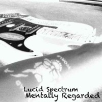 Mentally Regarded - Single - Lucid Spectrum