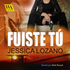 Fuiste tú - Jessica Lozano