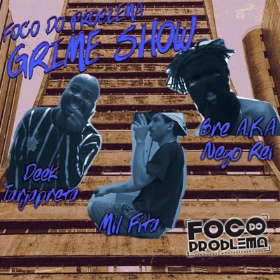 Grime Show (feat. Bre Aka Nego Rei, Deek TarjaPreta & Mil Fita) - Single