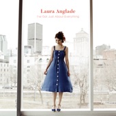 Laura Anglade - I've Got Just About Everything