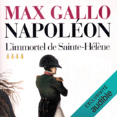 L'immortel de Sainte-Hélène: Napoléon 4 - Max Gallo