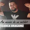 Tzanca Uraganu - Am Nevoie De Un Antidot