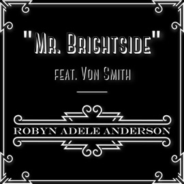 Mr. Brightside (feat. Von Smith) Robyn Adele Anderson