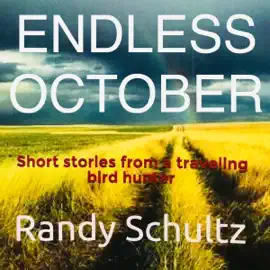 Endless October: Short Stories from a Traveling Bird Hunter (Unabridged)