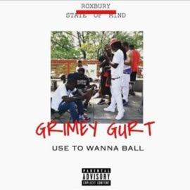 Use to Wanna Ball Grimey Gurt