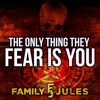 FamilyJules - The Only Thing They Fear Is You