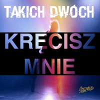 Kręcisz Mnie - Single - Takich Dwóch