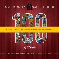 100 Years: Celebrating a Century of Recording Excellence - Mormon Tabernacle Choir 100 Years: Celebrating a Century of Recording Excellence - Mormon Tabernacle Choir