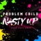 Nasty Up - Problem Child lyrics