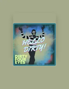 Escucha a Dirty Four Eyes, mira vídeos musicales, lee la biografía, consulta fechas de giras y mucho más.