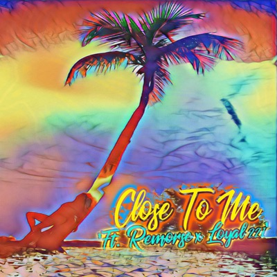 Close to Me (feat. Remorse & Loyal 221) - Single