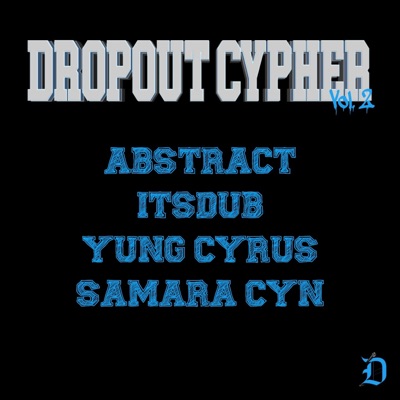 Dropout Cypher, Vol. 2 (feat. Abstract & Samara Cyn) - Single