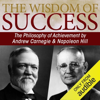 The Wisdom of Success: The Philosophy of Achievement by Andrew Carnegie & Napoleon Hill (Unabridged) - Napoleon Hill