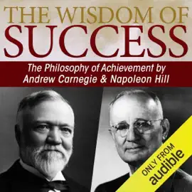 The Wisdom of Success: The Philosophy of Achievement by Andrew Carnegie & Napoleon Hill (Unabridged)