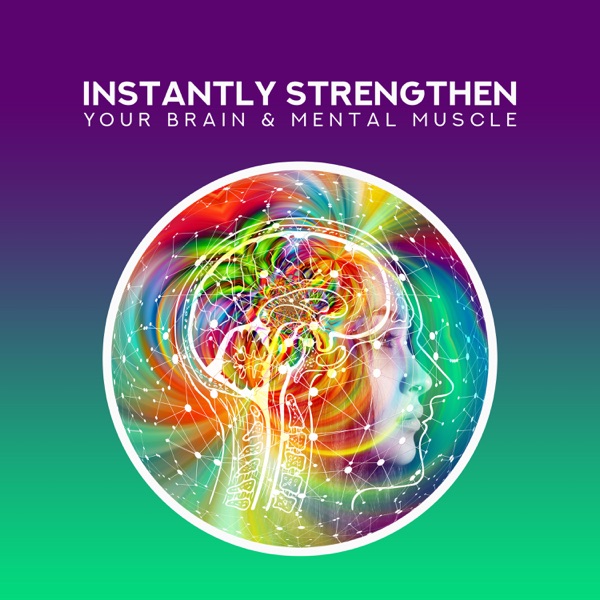 Instantly Strengthen Your Brain & Mental Muscle