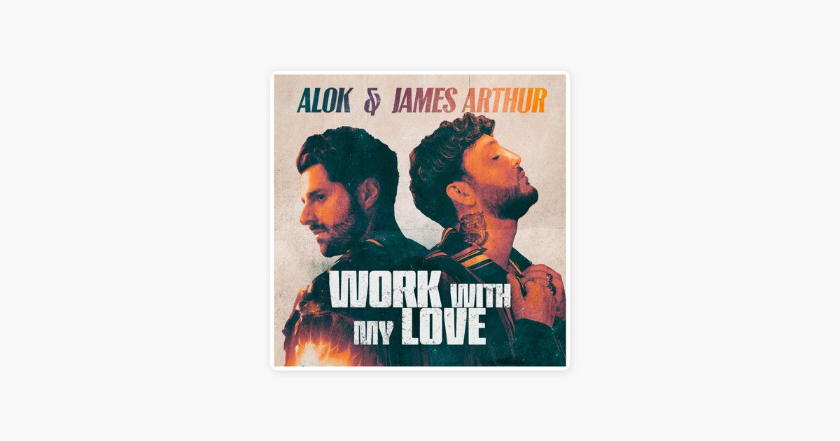 Work With My Love - song and lyrics by Alok, James Arthur