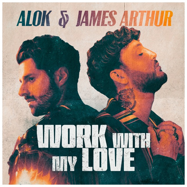 Alok, James Arthur - Work With My Love