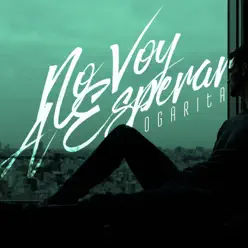 No Voy a Esperar - EP - Ogarita No Voy a Esperar - EP - Ogarita