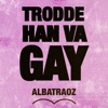 Trodde han va gay by Albatraoz iTunes Track 1