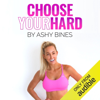 Choose Your Hard: Ashy Bines Real Talk, Book 1 (Unabridged) - Ashy Bines