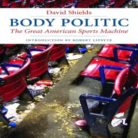 Body Politic: The Great American Sports Machine (Unabridged)