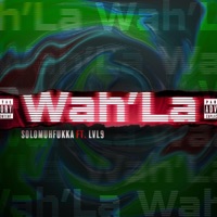 Wah'la (feat. Lvl9) - Single - Solomuhfukka