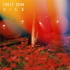 Only Sun - Vice