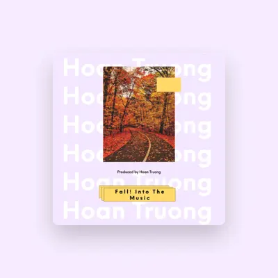 Listen to Hoan Truong, watch music videos, read bio, see tour dates & more!
