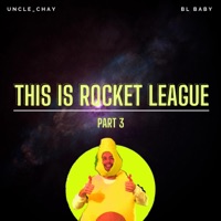This Is Rocket League, Pt. 3 (feat. BL Baby) - Single - Uncle Chay