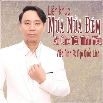 Liên Khúc Mưa Nửa Đêm - Ai Cho Tôi Tình Yêu (feat. Ngo Quoc Linh) - Single