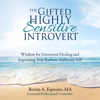 The Gifted Highly Sensitive Introvert: Wisdom for Emotional Healing and Expressing Your Radiant Authentic Self (Unabridged) - Benita A. Esposito
