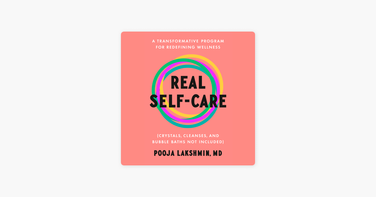 Real Self-Care: A Transformative Program for Redefining Wellness (Crystals,  Cleanses, and Bubble Baths Not Included)