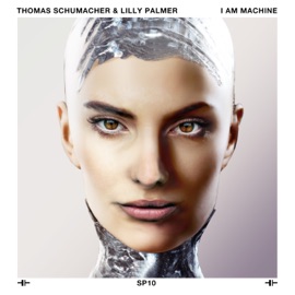 I Am Machine Thomas Schumacher & Lilly Palmer