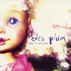 I Want It All Alive EP - Eve's Plum