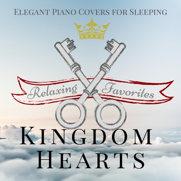 Kingdom Hearts: Relaxing Favorites - Elegant Piano Covers for Sleeping