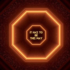 It Has to Be This Way - Single