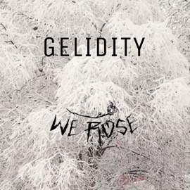 Gelidity We Rose