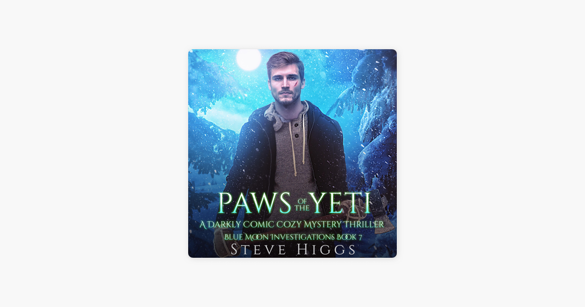 Paws of the Yeti (A Darkly Comic Cozy Mystery Thriller) by Steve Higgs -  Audiobook 