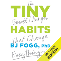 BJ Fogg, PhD - Tiny Habits: The Small Changes That Change Everything (Unabridged) artwork