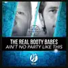 The Real Booty Babes - Ain't No Party Like This (Extended Mix)