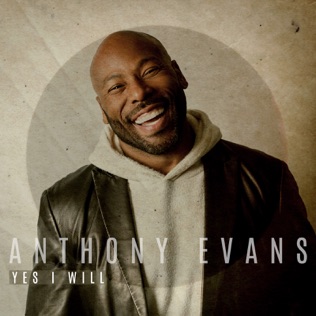 Anthony Evans Yes I Will