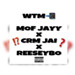 MOF Jayy - WTM (feat. CRM Jai & Reeseybo)