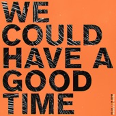 We Could Have a Good Time artwork