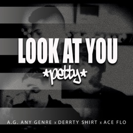 Look at You (feat. Derrty Shirt & Ace Flo) A.G. -Any Genre