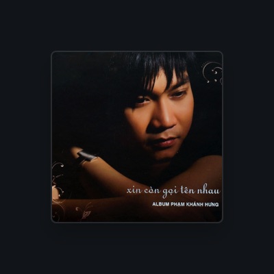 Listen to Pham Khanh Hung, watch music videos, read bio, see tour dates & more!