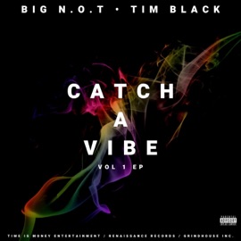 Catch a Vibe Tim Black & Big N.O.T