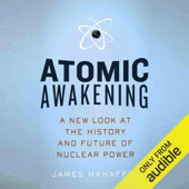 Atomic Awakening: A New Look at the History and Future of Nuclear Power (Unabridged) - James Mahaffey Cover Art